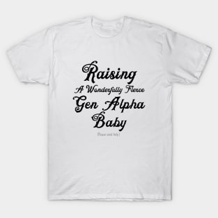 Raising A Gen Alpha Baby Send Help T-Shirt